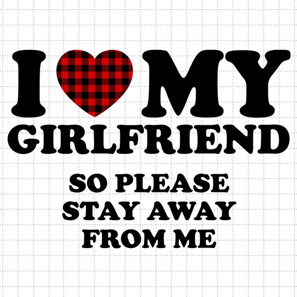 I Love My Girlfriend So Please Stay Away From Me Svg, My Girlfriend Svg, Funny Svg For Boy