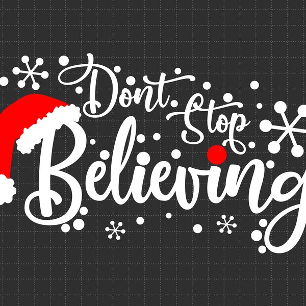 Don't Stop Believing Christmas Svg Png, Santa Hat Svg, Xmas Svg, Christmas Letter Svg, Funny Christmas, Christmas Shirt