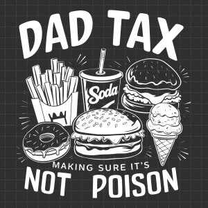 Dad Tax SVG, Make Sure It&#39;s Not Poison Svg, Funny Dad Tax Svg, Humor Quotes Svg, Father&#39;s Day Svg, Funny Dad Svg