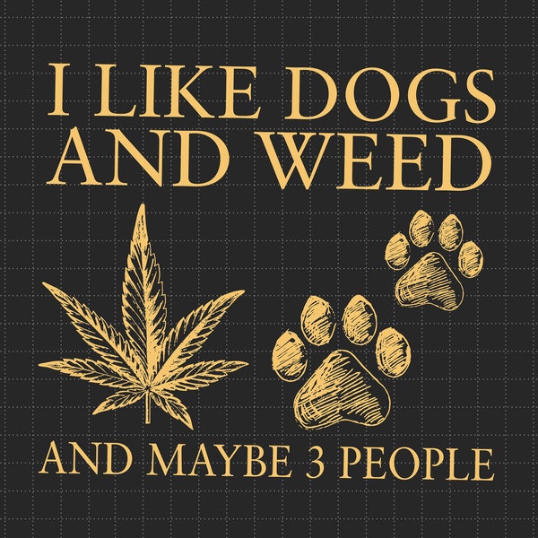 Dogs And Weed Make Me Happy And Maybe 3 People, Funny Dog Lover Svg, Dog Mom Dog Dad, Smoking Canabis Svg, Marijuana Weed Svg