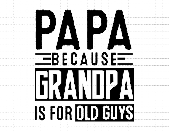 Papa Because Grandpa is for Old Guys By ssflowerstore