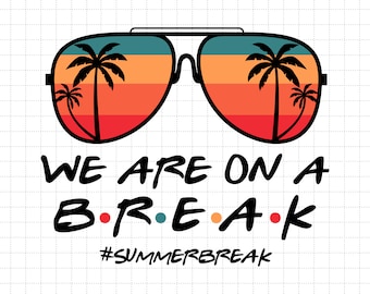 We Are On A Break, Summer Break Svg, Hello Summer Svg, Goodbye School Hello Summer, Graduation