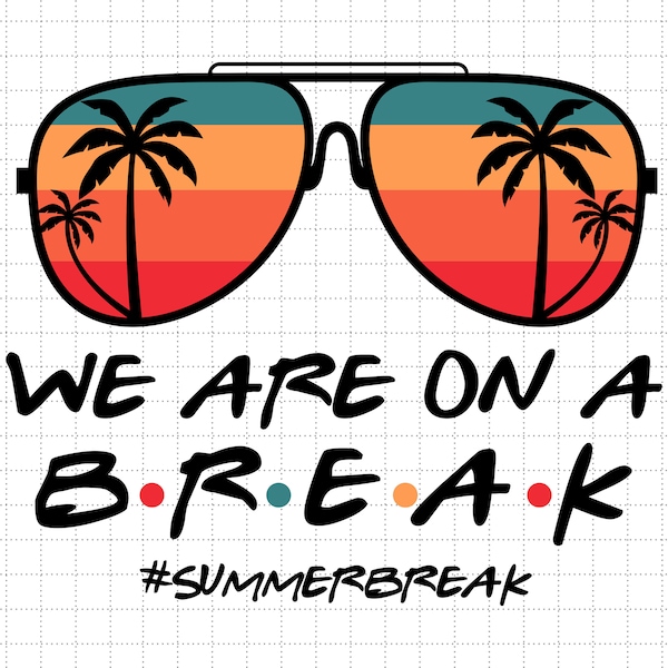 We Are On A Break, Summer Break Svg, Hello Summer Svg, Goodbye School Hello Summer, Graduation