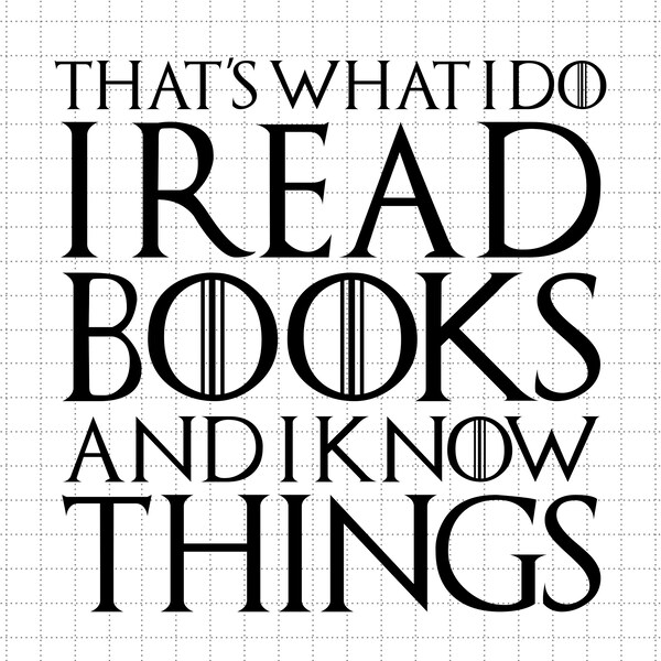 That's What I Do I Read Books And I Know Things Svg, Librarian Svg, Books Svg, Book Gifts Svg, Book Lover Svg, Reading Teacher Svg