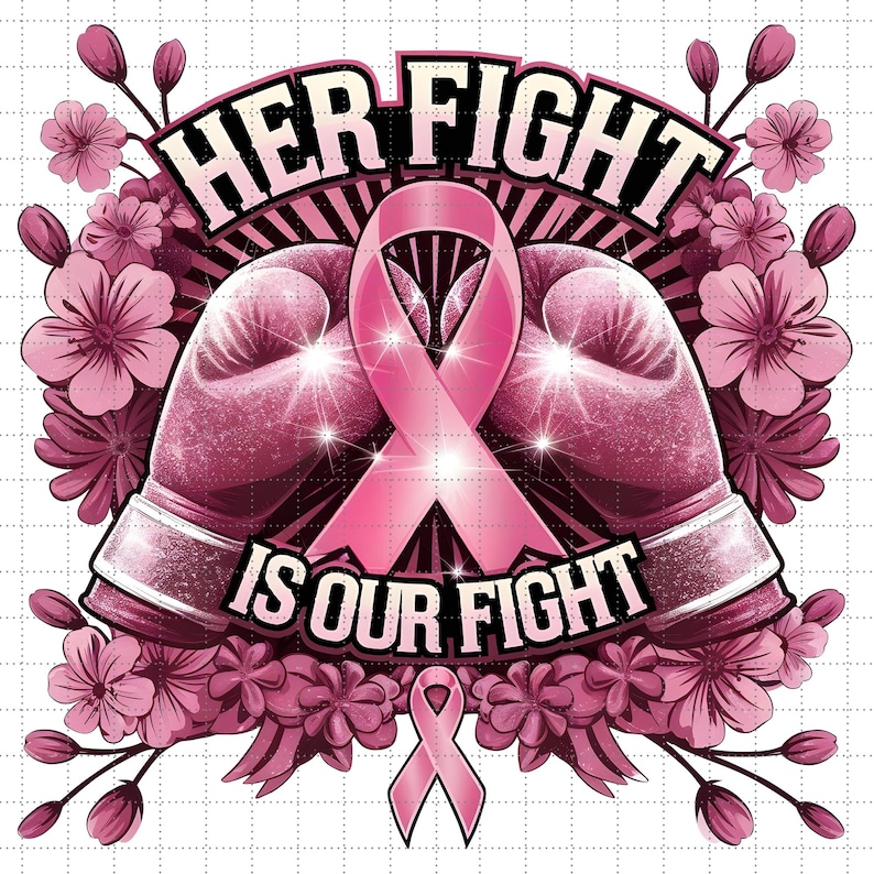 May include: Pink boxing gloves with a pink ribbon and the text "HER FIGHT IS OUR FIGHT". The gloves are surrounded by pink flowers.