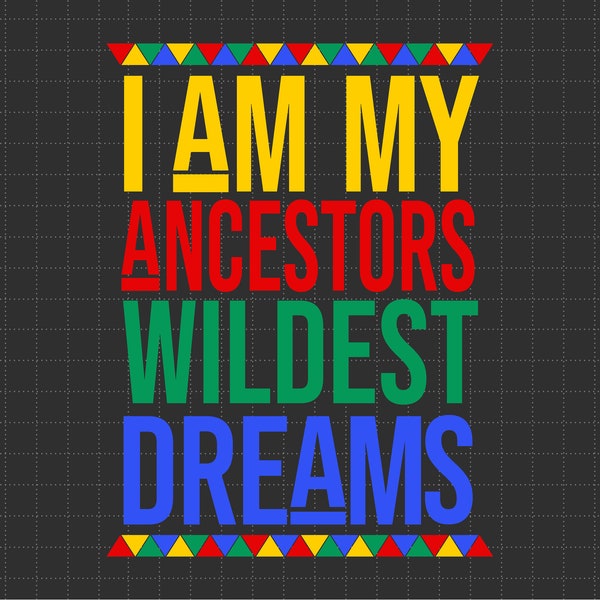 I Am My Ancestors Wildest Dream Svg, Melanin King Svg, Black History Month Svg, BLM Svg, African American Svg, Melanin Svg,  Black Loyalties