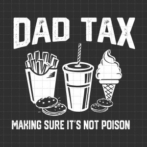 Dad Tax SVG, Make Sure It&#39;s Not Poison Svg, Funny Dad Tax Svg, Humor Quotes Svg, Father&#39;s Day Svg, Funny Dad Svg