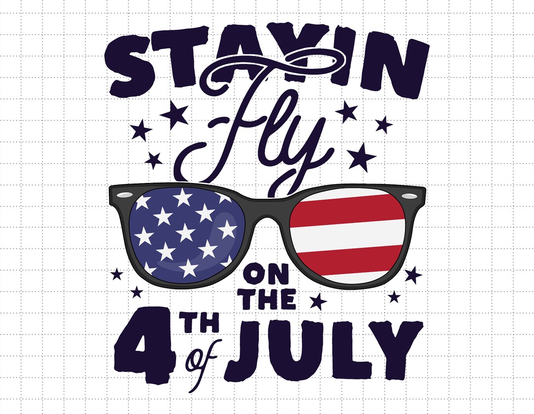 Staying Fly on the 4th of July Svg, American Patriotic, Independence