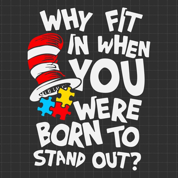 Why Fit In When You Were Born To Stand Out Autism Svg, Cat In The Hat Svg, Puzzle Piece Svg, Dedicated Teacher, Autism Awareness Svg