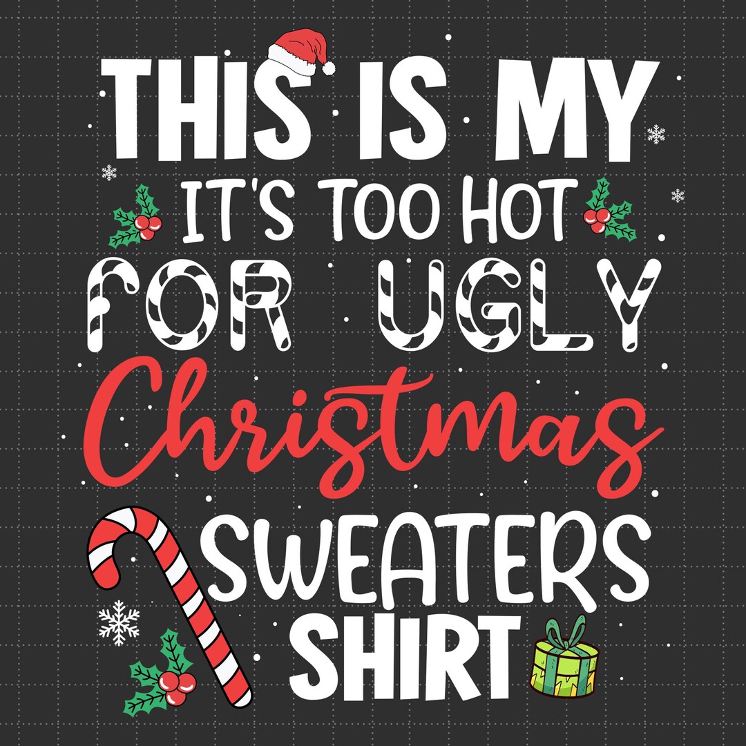 This is My It's Too Hot for Ugly Christmas Sweaters Shirt Svg Png ...