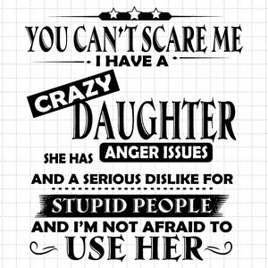 No puedes asustarme, tengo una hija loca (Svg) y no tengo miedo de usarla (Svg), Día de la Madre (Svg), Regalo divertido de una hija, Dicho divertido