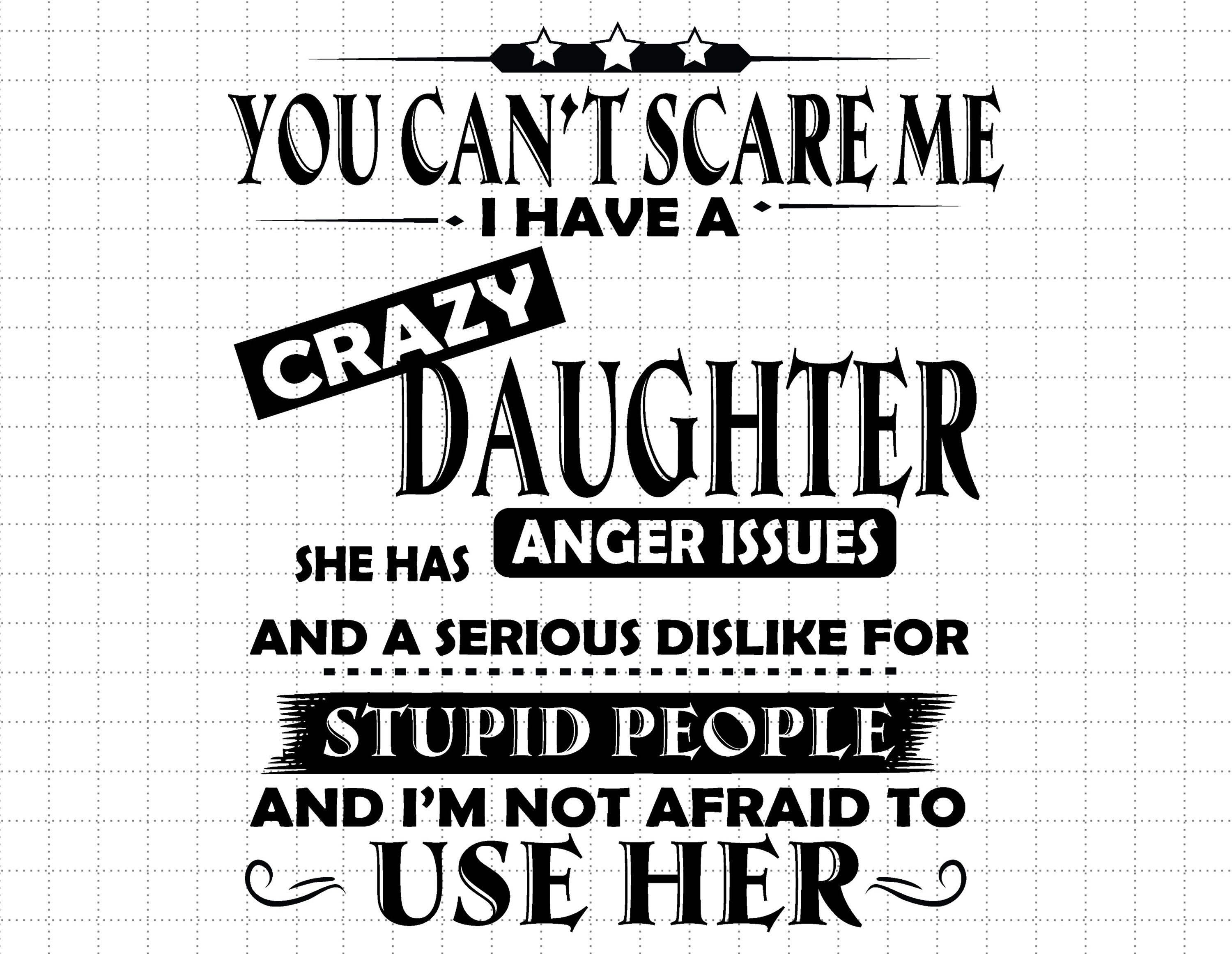You Can't Scare Me I Have Crazy Daughter You Can't Scare Me I Have Crazy Daughter