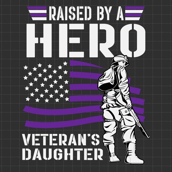 Raised By A Hero Veteran's Daughter Svg, Purple Ribbon Svg, Veteran Of US Army, Proud Military Son, Military Child, Patriotic Military Svg