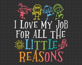 I Love My Job For All The Little Reasons Svg, Teacher Quote Svg, School Quote Svg, Daycare Teacher Svg, Teacher Svg, Educator Life Svg