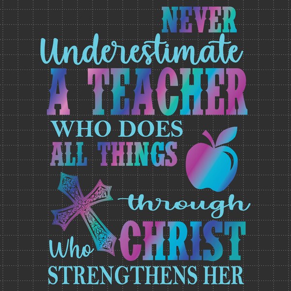 Never Underestimate A Teacher Who Does All Things Through Christ Who Strengthens Her Svg, Teacher, Christian Gift Idea, Praying Teacher Svg