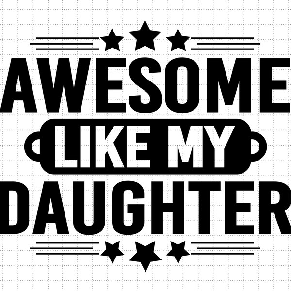 Awesome Like My Daughter, Funny Dad Svg, Father's Day Gift from Daughter, Fathers Day, Dad Joke Svg, Svg, Png Files For Cricut Sublimation