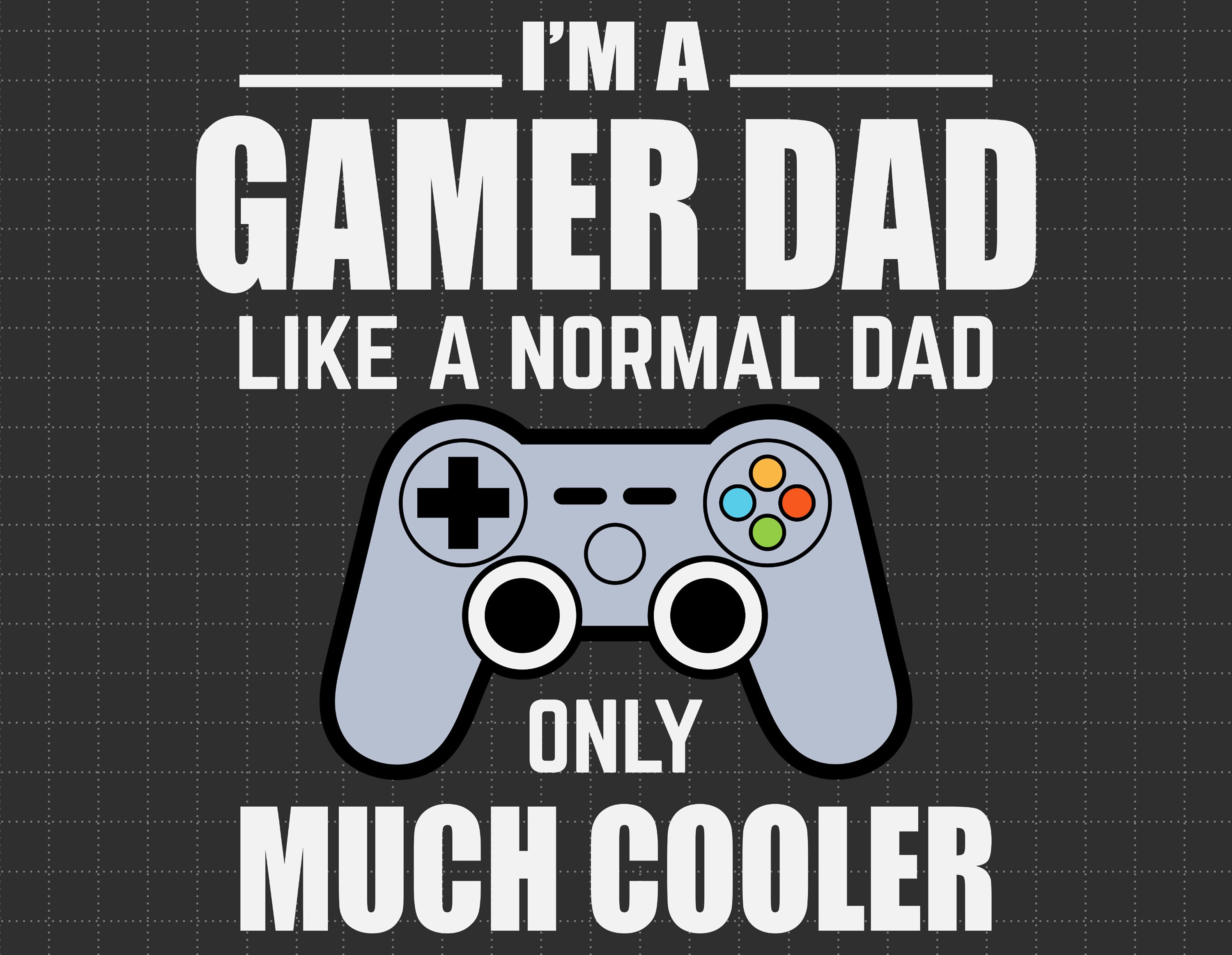 Gamer Dad Svg I'm A Gamer Dad Like A Normal Only Much Etsy UK