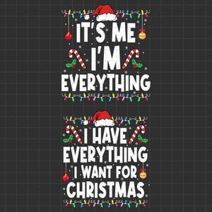 May include: A festive graphic with the text "IT'S ME I'M EVERYTHING" and "I HAVE EVERYTHING I WANT FOR CHRISTMAS" in white. The design includes Santa hats, candy canes, Christmas lights, and ornaments on a dark background.