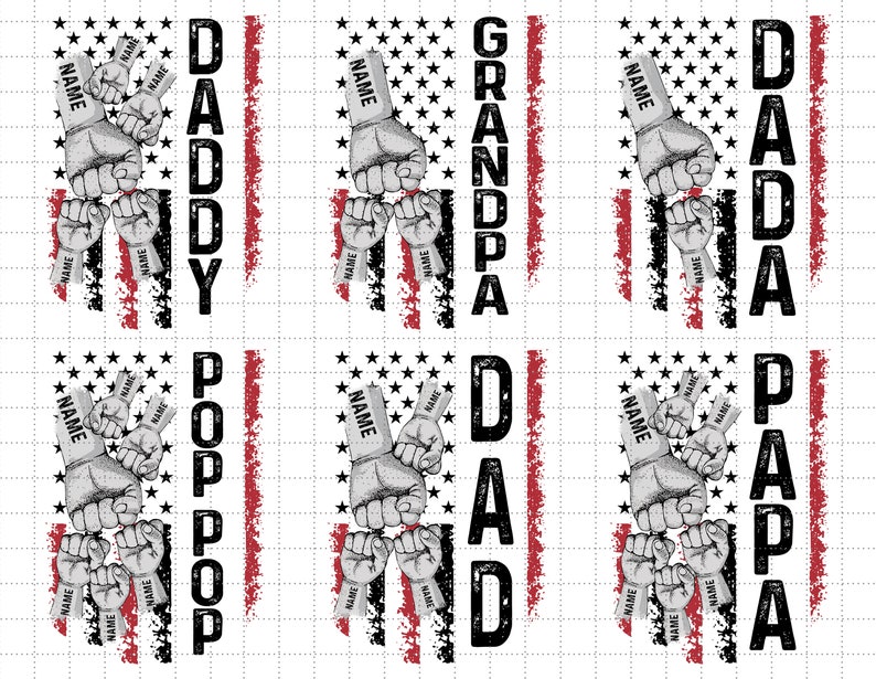 May include: Six digital designs featuring a stylized American flag with a fist bump graphic and the words "Daddy", "Pop Pop", "Grandpa", "Dad", "Dada", and "Papa".