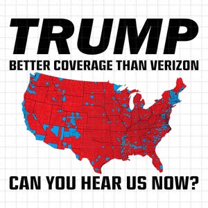 Trump Png, Coverage Can You Hear Us now, better Coverage Than 5g, President Donald Trump 2024 Png, Digital File Download Print Sublimation