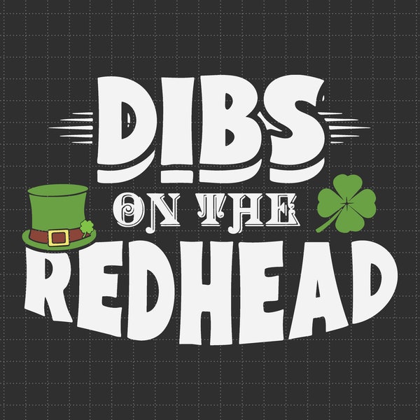 Dibs On The Redhead Funny St. Patrick's Day Red Head Svg, Leprechaun Svg,  Irish Svg, Shamrock Svg, Green Svg, 4 Leaf Clover, Paddy's Day