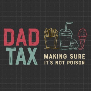 Dad Tax Making Sure It&#39;s Not Poison SVG PNG, Humor Quotes Svg, Father&#39;s Day Svg, Funny Dad Svg, Dad Jokes Svg, Dad Tax Svg
