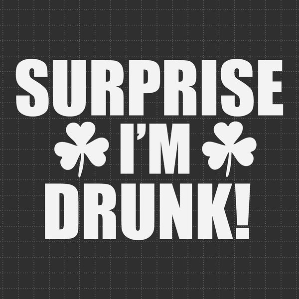 Surprise I'm Drunk Shamrock St Patricks Svg, Funny St Patty’s Day, 4 Leaf Clover Svg, Irish Svg, Green Svg, Drinking Team Svg