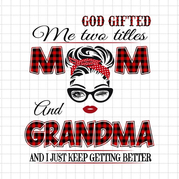 Plaid God Gifted Me Two Titles Mom And Grandma Svg, And I Just Keep Getting Better Svg, Moms Day Svg, Happy Mothers Day, Motherhood Svg