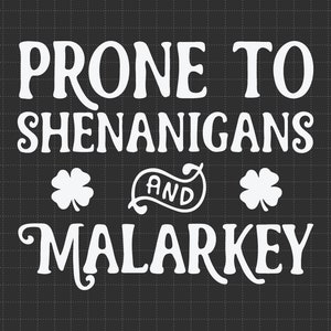 Prone To Shenanigans And Malarkey St Patricks Day Svg, Leprechaun Svg, Irish Svg, Shamrock Svg, Green Svg, 4 Leaf Clover, Paddy&#39;s Day Svg