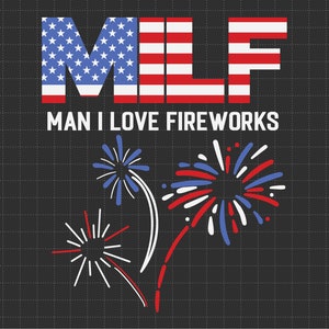 MILF Man I Love Fireworks 1776 Svg, Merica Svg, Independence Day, Patriotic Svg, Fourth of July Svg, Svg, Png Files For Cricut Sublimation