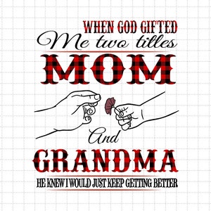 Quando Dio mi ha regalato due titoli, Mamma e Nonna in formato SVG, sapeva che avrei continuato a migliorare in formato SVG, Festa della Mamma in formato SVG, Buona Festa della Mamma