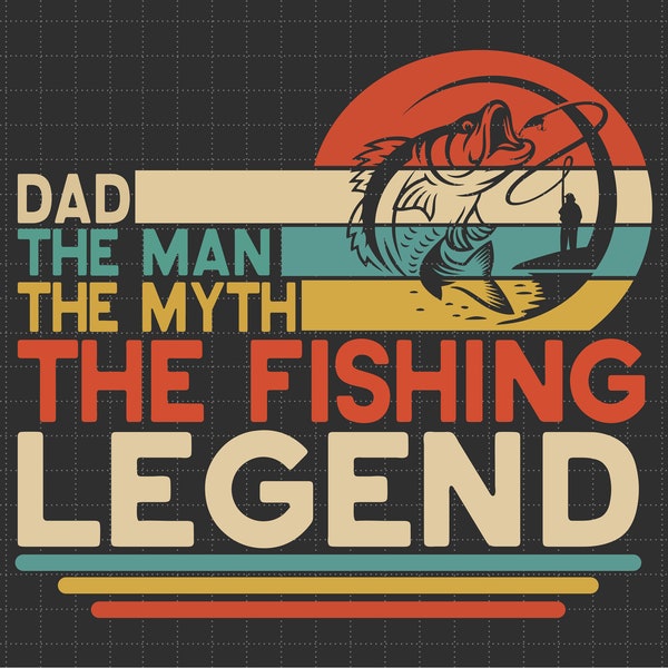 Dad The Man The Myth, The Fishing Legend Svg, Fishing Dad Svg, Happy Father Day, Father's Day Svg, Daddy Svg, Fisherman, Fatherhood Svg