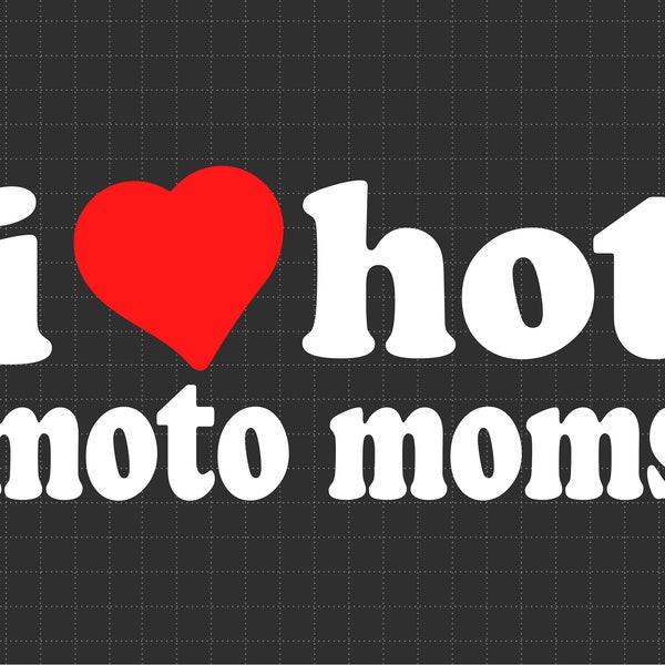 I Love Hot Moto Moms Svg, Love Svg, Hot Moms Gift, I Love Hot Moms Svg, Svg For Men And Women, Love Gift For Him Her, Hot Moms Svg