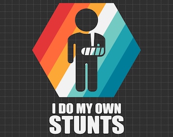 I Do All My Own Stunts Svg, Broken Arm Hand Wrist Elbow Svg, Funny Injury Svg, Cute Birthday Gift, Surgery Svg, Get Well Gift