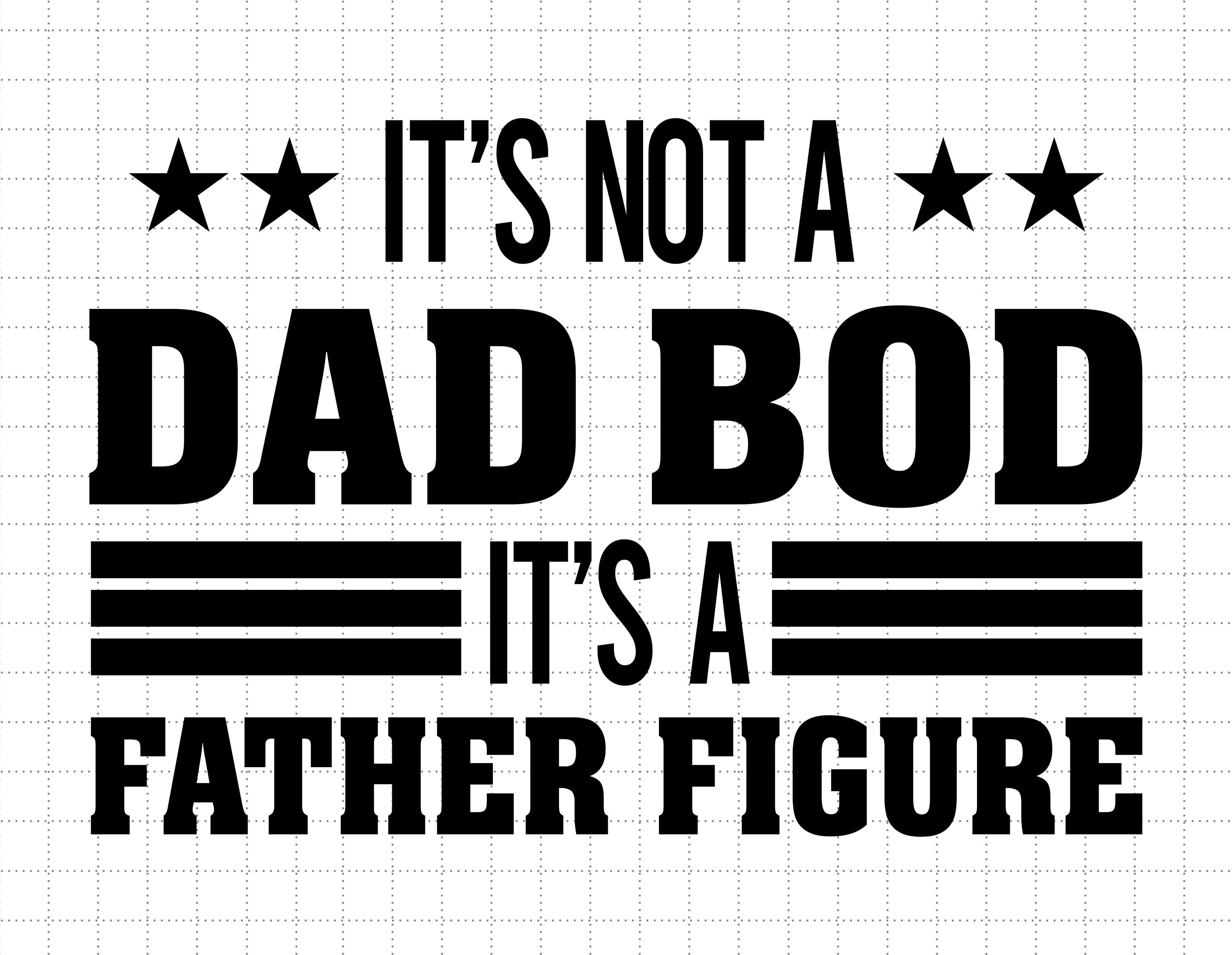 Not A Dad Bod Svg, Father Figure Svg, Father's Day Svg, Dad Bod Svg, Dad Day Svg, Fatherhood Svg, Father Svg, Happy Fathers Day Svg