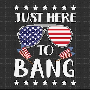 Just Here To Bang 4th Of July Sunglasses Svg, 1776 Svg, American Patriotic, The Fourth of July, Svg, Png Files For Cricut Sublimation