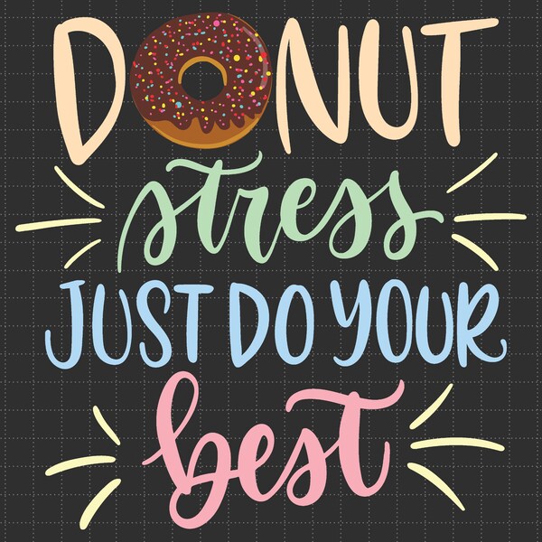 Donut Stress Just Try Your Best Svg, Funny Teachers Testing Day Svg, Teacher Svg, Donut Stress Svg, Back To School Svg