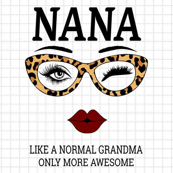 Nana Leopard Like A Normal Grandma Svg, Happy Mothers Day Svg, Nana Svg, Leopard Svg, Normal Grandma Svg, Grandma Day Svg, Moms Day Svg