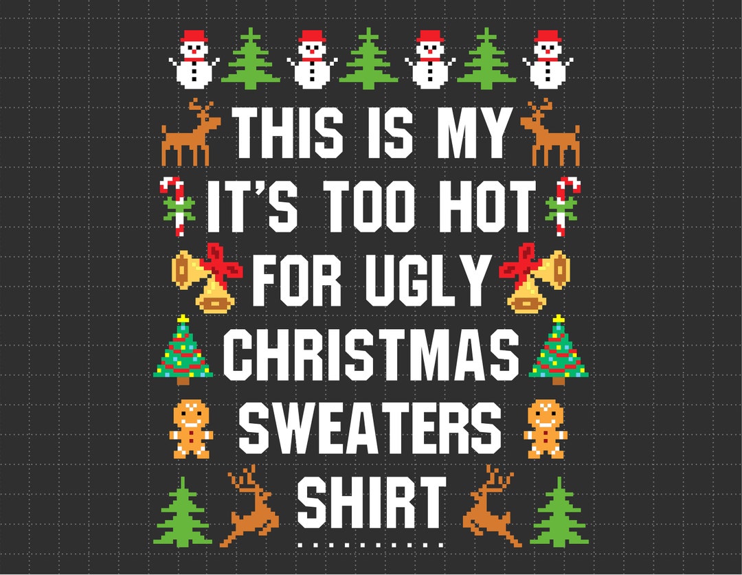 It's Too Hot for Ugly Christmas Svg Png, Christmas Season, Gingerbread ...