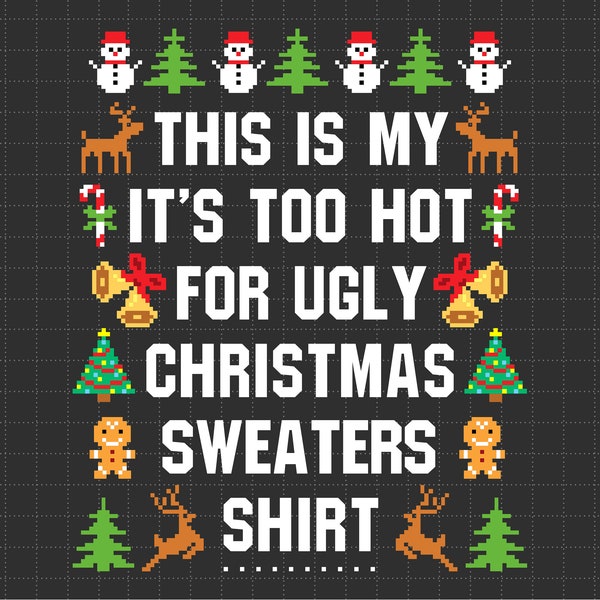 It's Too Hot For Ugly Christmas Svg Png, Christmas Season, Gingerbread, Christmas Tree, Candy Cane, Svg Png Files For Cricut Sublimation