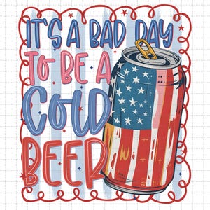 Camiseta con texto "Mal día para una cerveza fría" (PNG), diseño de cerveza estadounidense, cerveza del 4 de julio (PNG), 4 de julio (PNG), Día de la Independencia