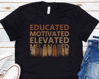 Black History Month Gifts for Teacher, Educated Motivated Elevated Melanated Black Women Tee, Melanin Teacher Tees, Gifts for Black Teachers