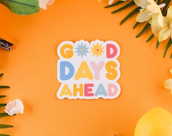 Good Days Ahead Sticker, Positivity Sticker, Affirmation Sticker