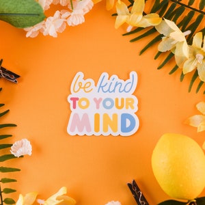 Pegatina Sé amable con tu mente, pegatina de positividad, pegatina de afirmación