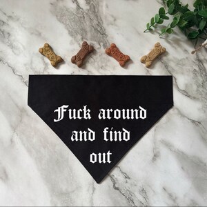 Fuck around and find out-Over The Collar Dog Bandana- Funny Dog Bandana- Cat Bandana