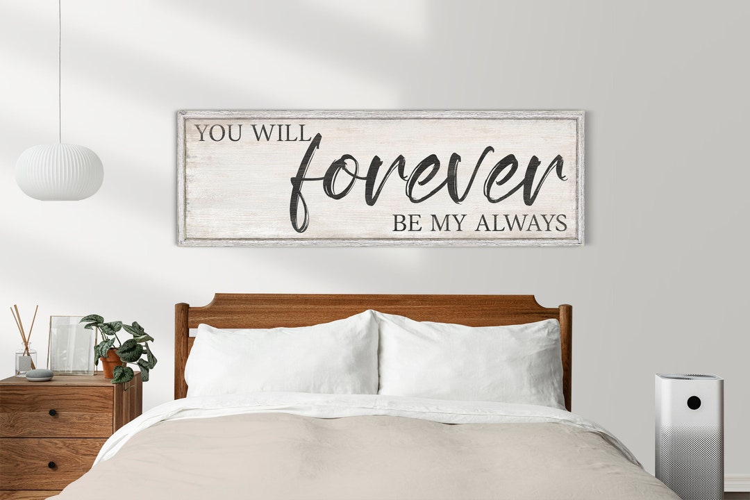 You Will Forever Be My Always Sign, Romantic Love Quote Sign, Above Bed