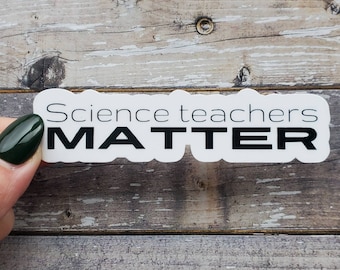 Science Teachers Matter Sticker: Weather-Resistant Vinyl Decal