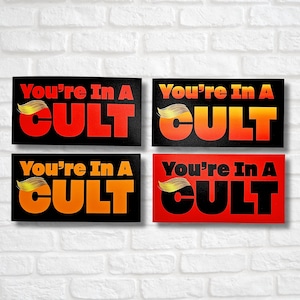You&#39;re In A Cult Anti-Trump Bumper Sticker - 4.75&quot; x 2.5&quot;
