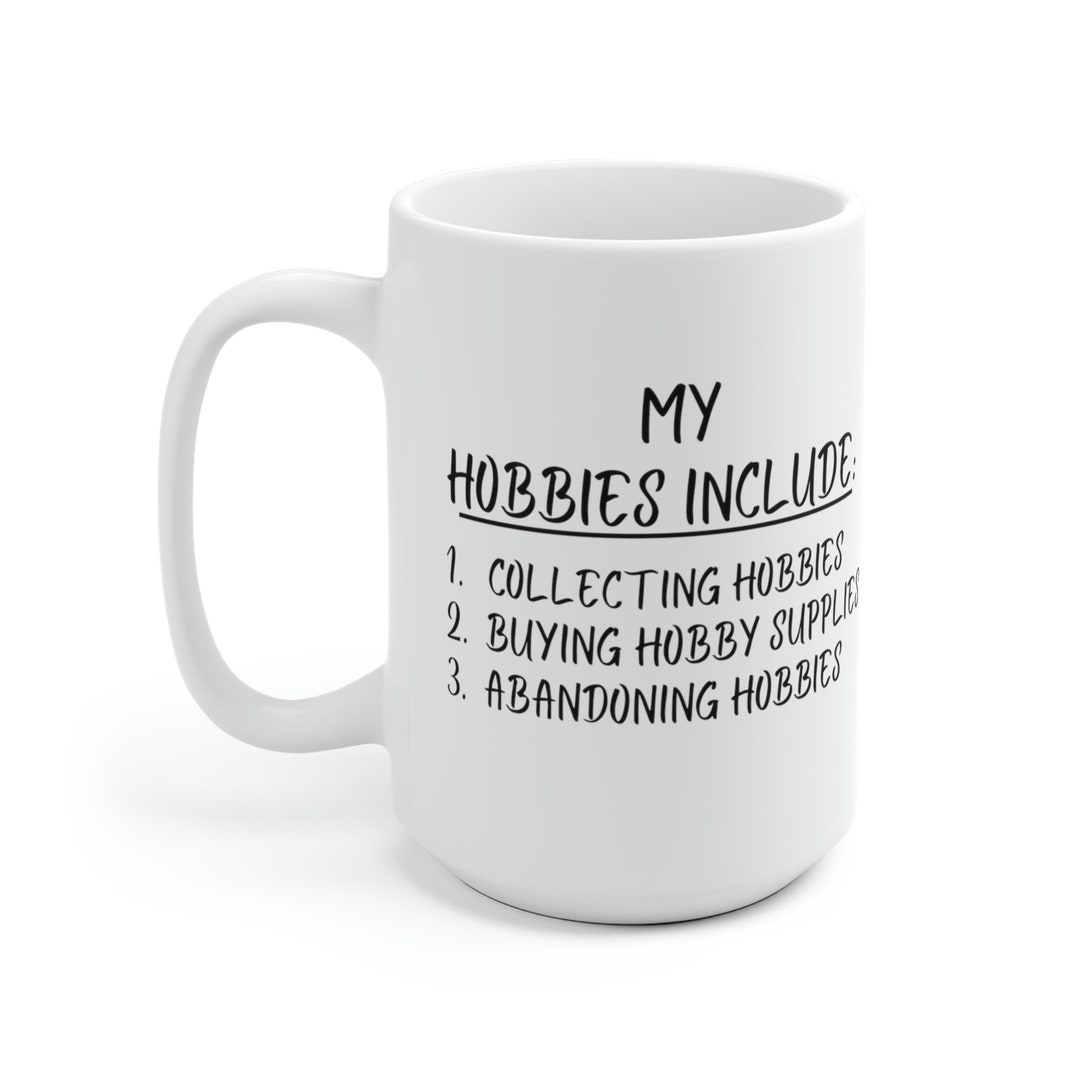 Too Many Hobbies My Hobbies Include Mug, Too Many Hobbies Coffee Cup - Etsy