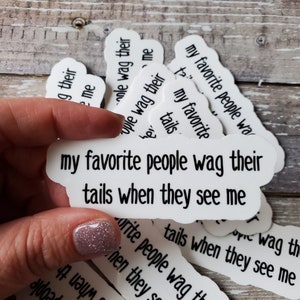 I love Dogs Sticker, Dogs are My Favorite People Sticker, Weather Resistant Dog Sticker, My Favorite People Wag Their Tails When They See Me